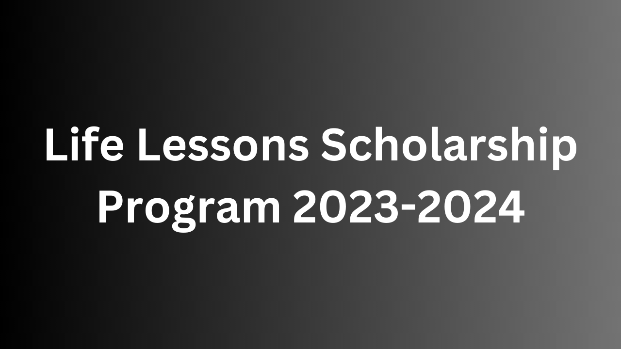 Life Lessons Scholarship Program 20242025 Sideax